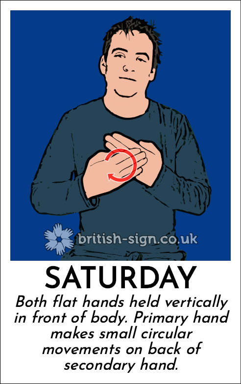 Saturday: Both flat hands held vertically in front of body. Primary hand makes small circular movements on back of secondary hand.